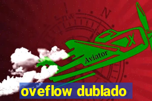 oveflow dublado